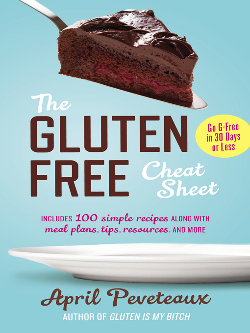 Title details for The Gluten-Free Cheat Sheet by April Peveteaux - Available